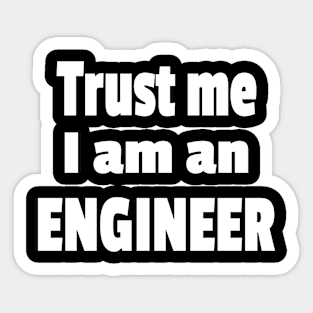 Trust Me I Am An Engineer Sticker